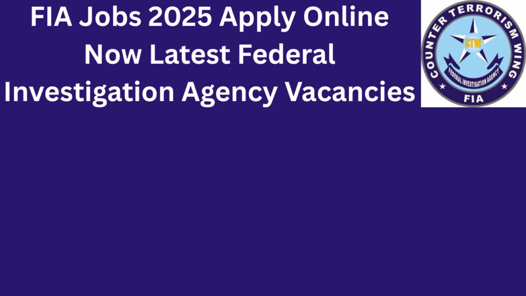 FIA Jobs 2025 Apply Online Now Latest Federal Investigation Agency Vacancies