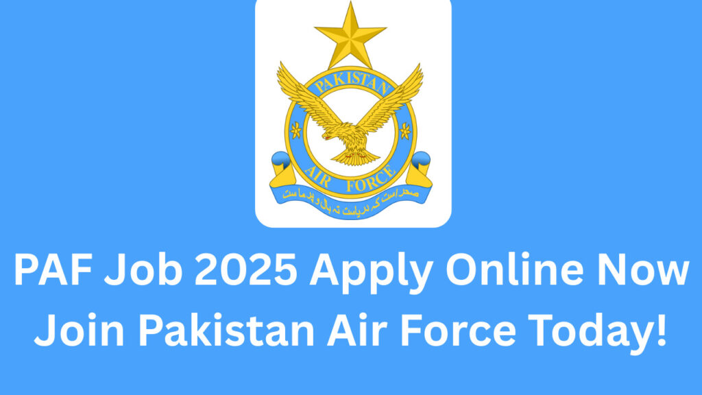 PAF Job 2025 Apply Online Now Join Pakistan Air Force Today!