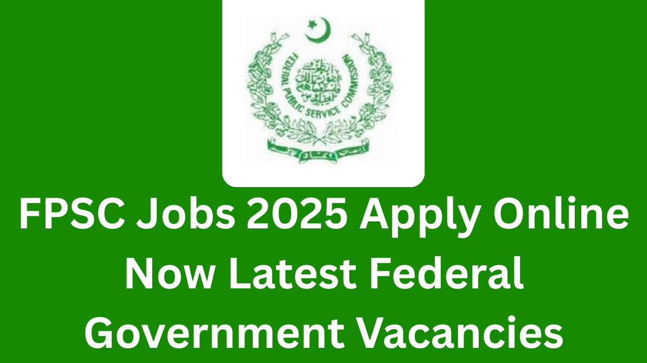 FPSC Jobs 2025 Apply Online Now Latest Federal Government Vacancies